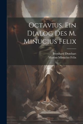 Octavius. Ein Dialog des M. Minucius Felix By Felix 9781021903945