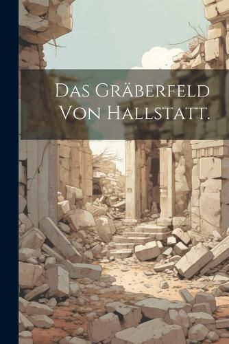 Gräberfeld von Hallstatt. By Anonymous 9781021906670 (Paperback)
