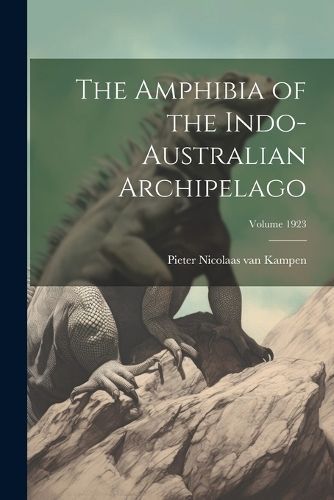 Amphibia of the Indo-Australian Archipelago; Volume 1923 By Kampen