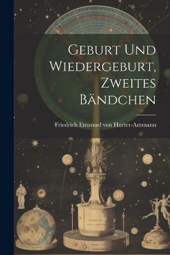 Geburt und Wiedergeburt, Zweites Bändchen By Hurter-Ammann