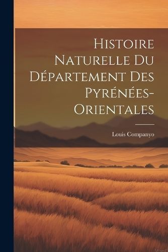Histoire naturelle du d?partement des pyr?n?es-orientales By Companyo