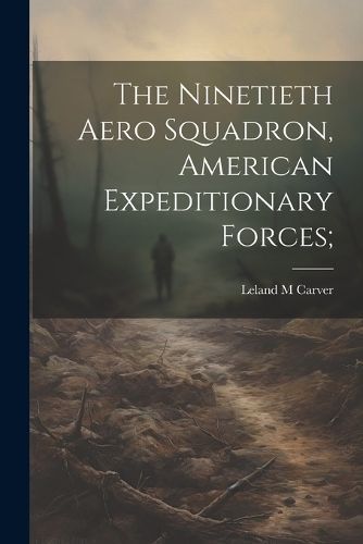 Ninetieth Aero Squadron, American Expeditionary Forces; By Carver