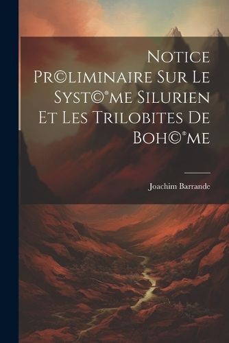 Notice pr liminaire sur le syst me silurien et les trilobites de Boh me