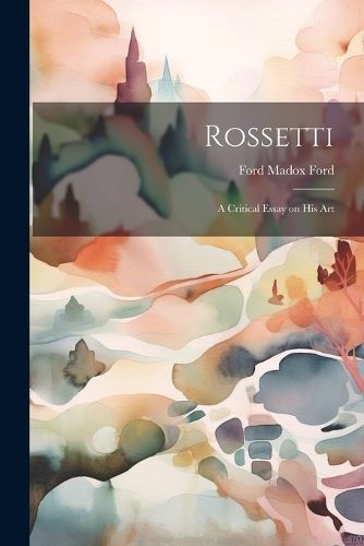 Rossetti; a Critical Essay on his Art By Ford 9781021921819