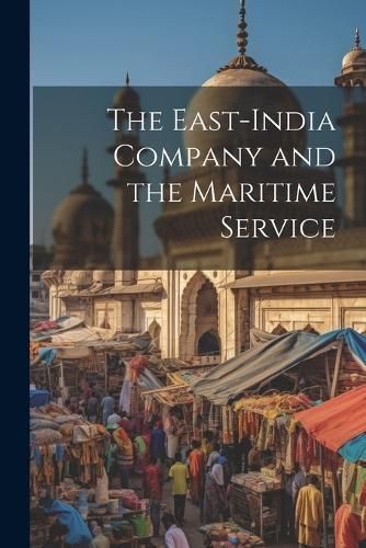 East-India Company and the Maritime Service By Anonymous 9781021925954