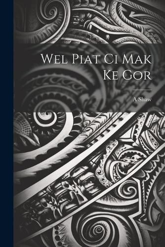 Wel piat ci Mak ke gor By Shaw 9781021933386 (Paperback)