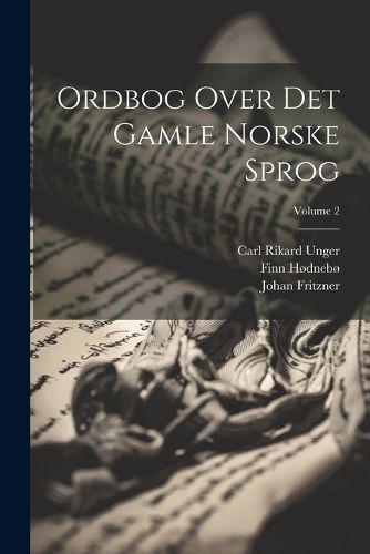 Ordbog Over Det Gamle Norske Sprog; Volume 2 By Unger 9781021934529