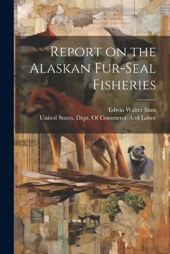 Report on the Alaskan Fur-seal Fisheries 9781021940872 (Paperback)