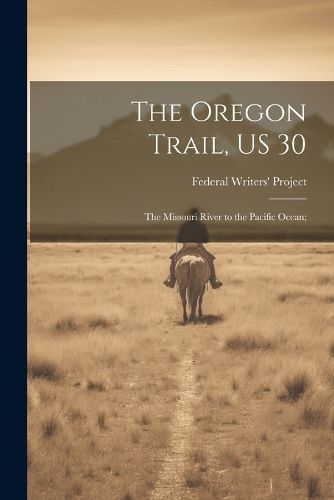 Oregon Trail, US 30; the Missouri River to the Pacific Ocean;