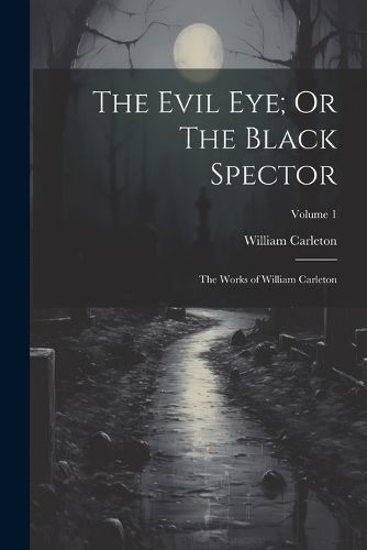 Evil Eye; Or The Black Spector By Carleton 9781021953803 (Paperback)