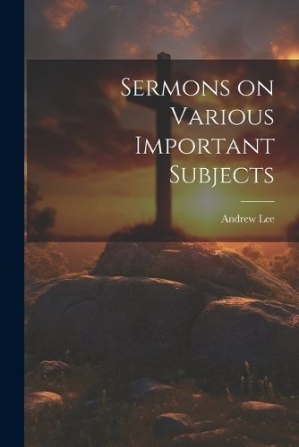 Sermons on Various Important Subjects By Lee 9781021956859 (Paperback)