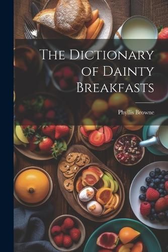 Dictionary of Dainty Breakfasts By Browne 9781021962416 (Paperback)