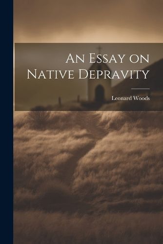 Essay on Native Depravity By Woods 9781021965912 (Paperback)