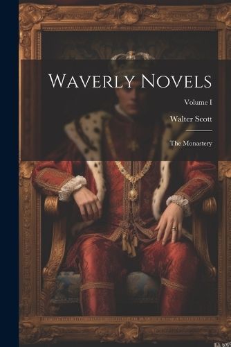 Waverly Novels; The Monastery; Volume I By Scott 9781021968975