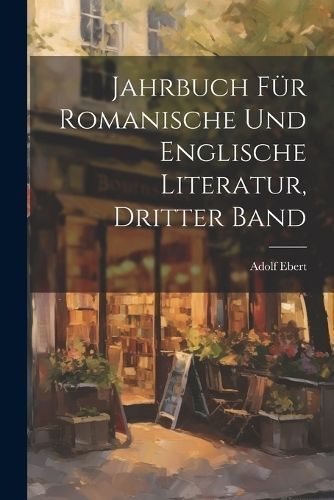 Jahrbuch für Romanische und Englische Literatur, Dritter Band