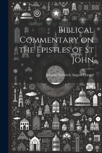 Biblical Commentary on the Epistles of St John 9781021975379
