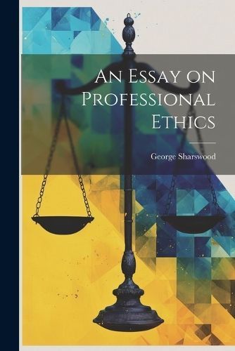 Essay on Professional Ethics By Sharswood 9781021981615 (Paperback)