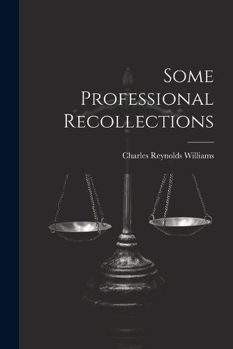 Some Professional Recollections By Charles Reynolds Williams