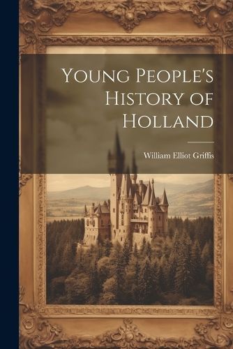 Young People's History of Holland By Griffis 9781021994158 (Paperback)