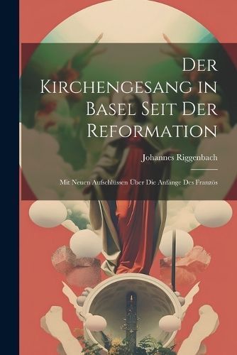 Der Kirchengesang in Basel Seit der Reformation By Riggenbach