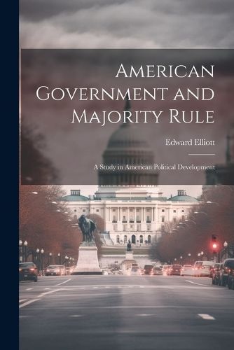 American Government and Majority Rule By Elliott 9781021995483