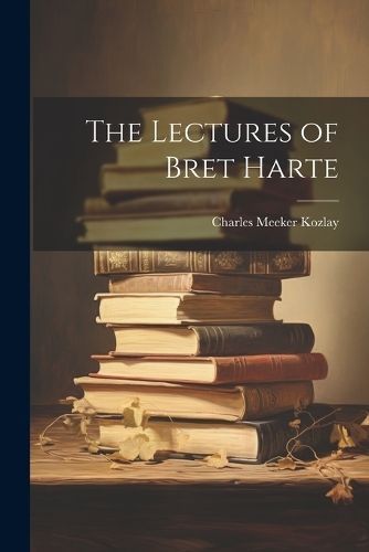 Lectures of Bret Harte By Kozlay 9781022002210 (Paperback)