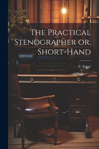 Practical Stenographer or, Short-Hand By Soper 9781022005518