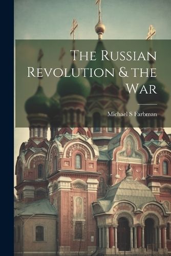 Russian Revolution & the War By S 9781022013995 (Paperback)