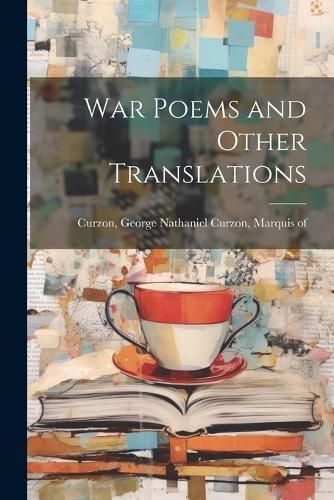 War Poems and Other Translations By George Nathaniel Curzon