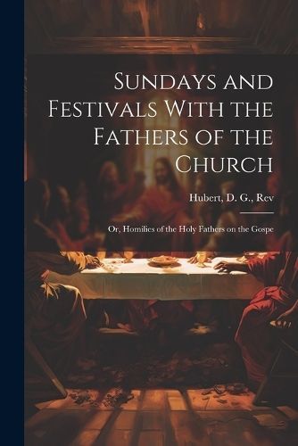 Sundays and Festivals With the Fathers of the Church By D G