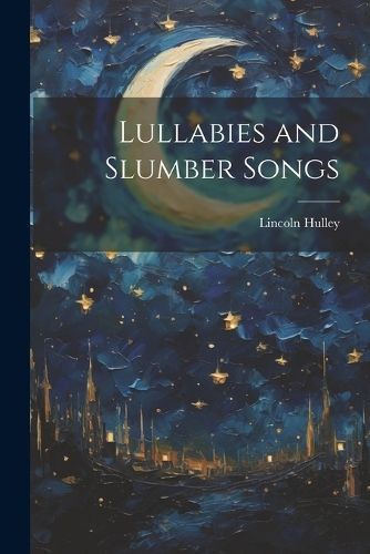 Lullabies and Slumber Songs By Hulley 9781022018662 (Paperback)