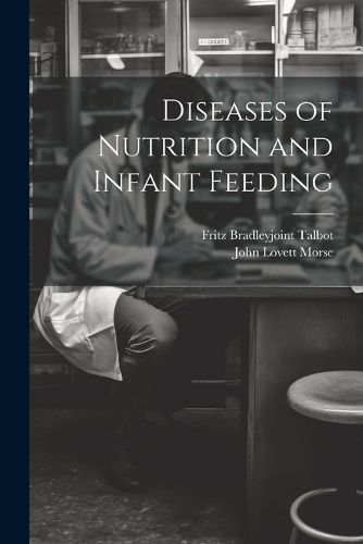 Diseases of Nutrition and Infant Feeding By Morse 9781022022218