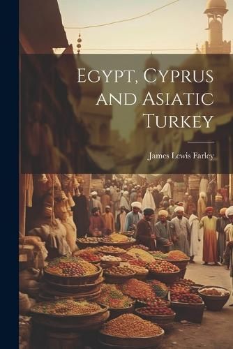 Egypt, Cyprus and Asiatic Turkey By Farley 9781022030831 (Paperback)