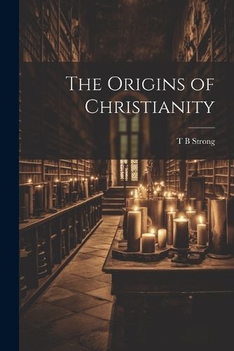 Origins of Christianity By Strong 9781022035393 (Paperback)