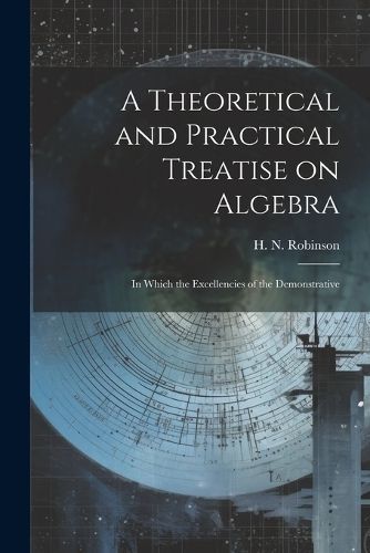 Theoretical and Practical Treatise on Algebra By Robinson (Paperback)