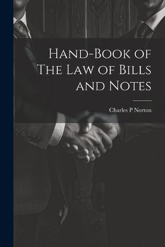 Hand-Book of The Law of Bills and Notes By Norton 9781022041721