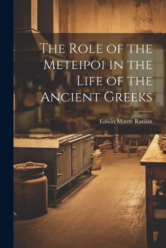 The Role of the Meteipoi in the Life of the Ancient Greeks (Paperback)