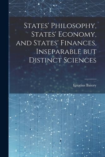States' Philosophy, States' Economy, and States' Finances, Inseparable but Distinct Sciences