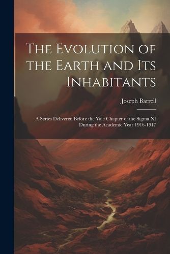 Evolution of the Earth and Its Inhabitants By Barrell 9781022055827