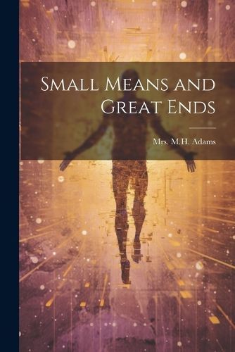 Small Means and Great Ends By Adams 9781022060210 (Paperback)