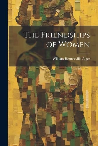 Friendships of Women By Alger 9781022060746 (Paperback)