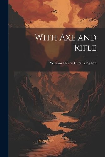 With Axe and Rifle By Kingston 9781022062399 (Paperback)