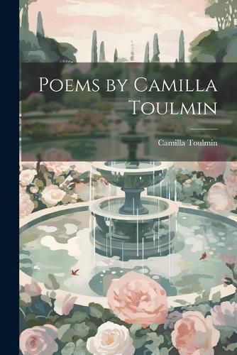 Poems by Camilla Toulmin By Toulmin 9781022072299 (Paperback)