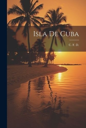 Isla de Cuba By D 9781022079496 (Paperback)