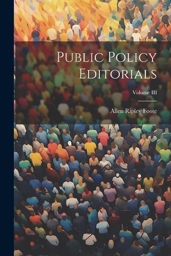 Public Policy Editorials; Volume III By Foote 9781022084155
