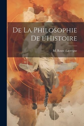 De la Philosophie de l'Histoire By -Lavergne 9781022084209 (Paperback)