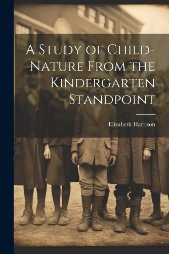 Study of Child-Nature From the Kindergarten Standpoint By Harrison
