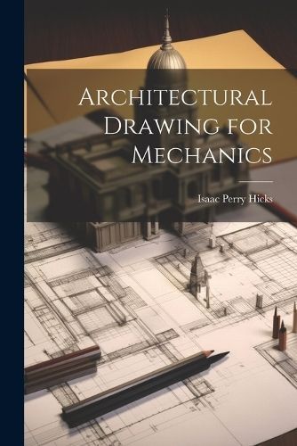 Architectural Drawing for Mechanics By Hicks 9781022086579 (Paperback)
