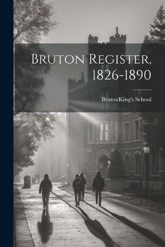 Bruton Register, 1826-1890 By School 9781022087835 (Paperback)