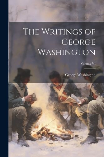 Writings of George Washington; Volume VI By Washington 9781022089402
